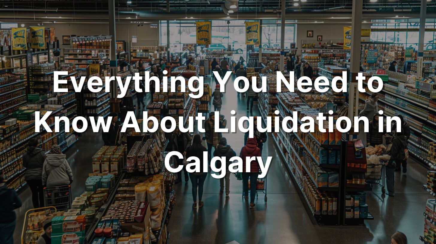 Everything You Need to Know About Liquidation in Calgary