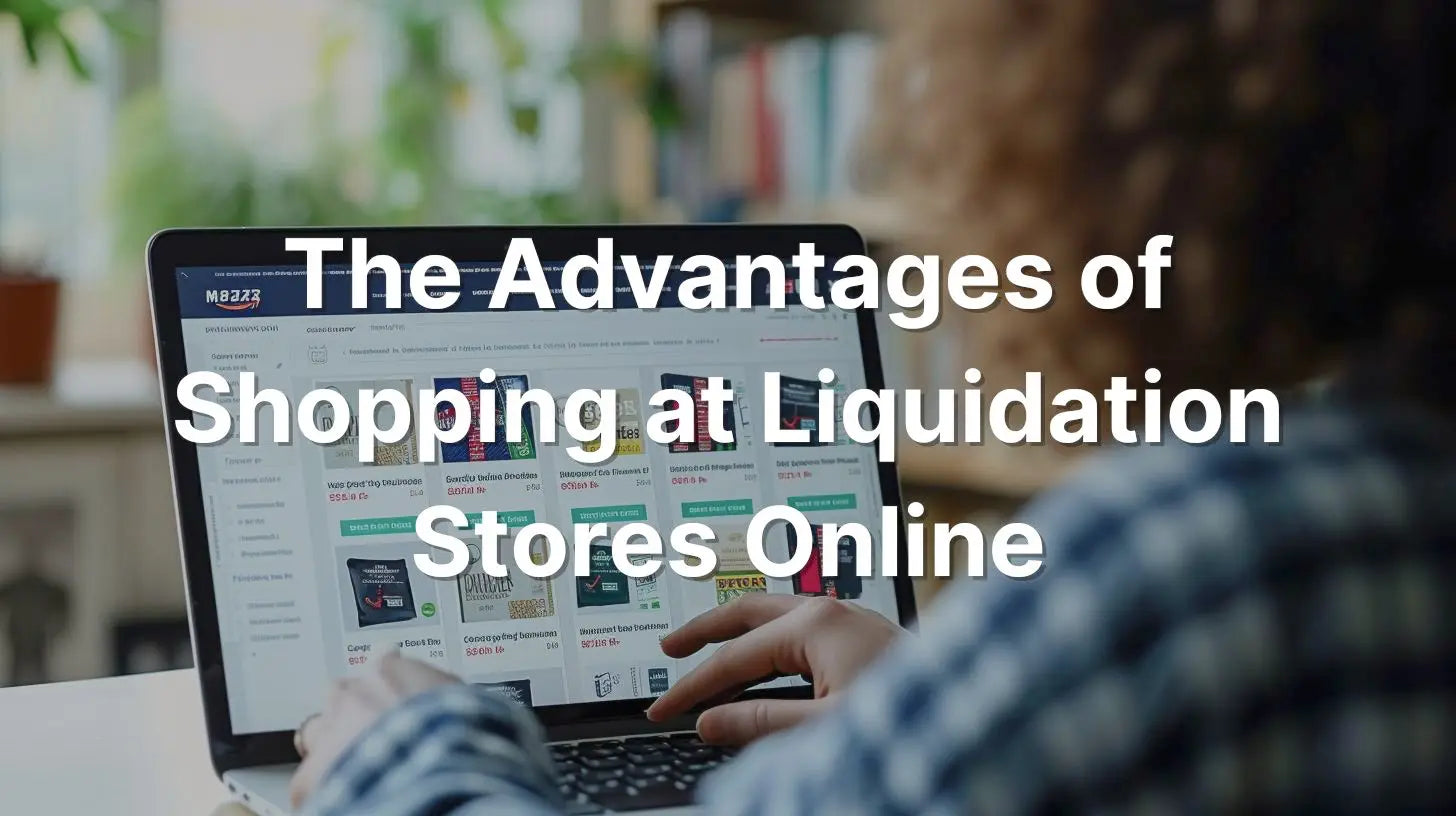 The Advantages of Shopping at Liquidation Stores Online